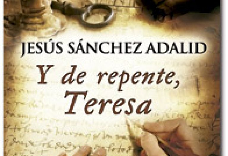 Y de repente, Teresa, novela de Jesús Sánchez Adalid, Ediciones B