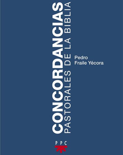 Concordancias pastorales de la Biblia, Pedro Fraile Yécora, PPC
