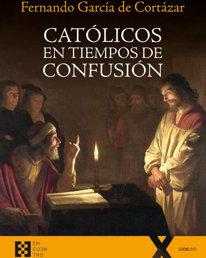 Católicos en tiempos de confusión, Fernando García de Cortázar, Ediciones Encuentro
